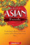The Book of Asian Proverbs: Unabridged collection of ancient sayings and teachings from across Asia. - Paperback