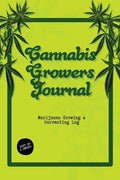 Cannabis Growers Journal: Marijuana Growing & Harvesting Log, Grow, Keeping Track Of Details, Record Strains, Medical & Recreational Weed Refere - Paperback