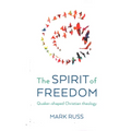 The Spirit of Freedom: Quaker-Shaped Christian Theology - Paperback