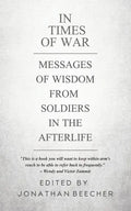In Times of War: Messages of Wisdom from Soldiers in the Afterlife - Paperback