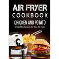 Air Fryer Cookbook Chicken and Potato, Irresistible Recipes for Your Air Fryer - Paperback