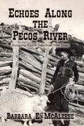 Echoes Along the Pecos River: Intriguing Ranch Tales from West Texas - Paperback