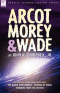Arcot, Morey & Wade: the Complete, Classic Space Opera Series-The Black Star Passes, Islands of Space, Invaders from the Infinite - Paperback