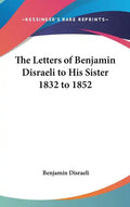 The Letters of Benjamin Disraeli to His Sister 1832 to 1852 - Hardcover
