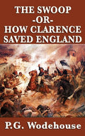The Swoop -Or- How Clarence Saved England - Hardcover