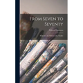 From Seven to Seventy; Memoires of a Painter and a Yankee - Hardcover