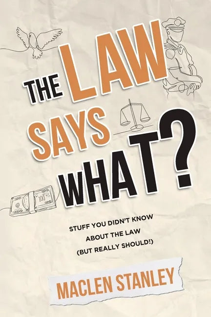 The Law Says What?: Stuff You Didn't Know About the Law (but Really Should!) - Paperback