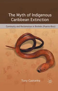 The Myth of Indigenous Caribbean Extinction: Continuity and Reclamation in Borikén (Puerto Rico) - Paperback