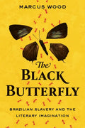 The Black Butterfly: Brazilian Slavery and the Literary Imagination - Paperback