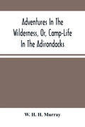 Adventures In The Wilderness, Or, Camp-Life In The Adirondacks - Paperback