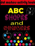 Dot markers activity book ABC, shapes & numbers: creative activity and coloring book, dot markers activities for kids. - Paperback