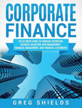 Corporate Finance: The Ultimate Guide to Financial Reporting, Business Valuation, Risk Management, Financial Management, and Financial Statements - Hardcover