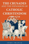 The Crusades and the Expansion of Catholic Christendom, 1000-1714 - Paperback