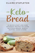 Keto Bread: 50 Quick & Easy Low-Carb Ketogenic Recipes Including Delicious Breads, Bagels, Muffins, Cakes & More! - Paperback