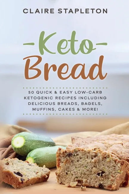 Keto Bread: 50 Quick & Easy Low-Carb Ketogenic Recipes Including Delicious Breads, Bagels, Muffins, Cakes & More! - Paperback