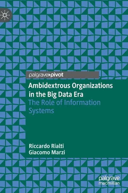 Ambidextrous Organizations in the Big Data Era: The Role of Information Systems - Hardcover