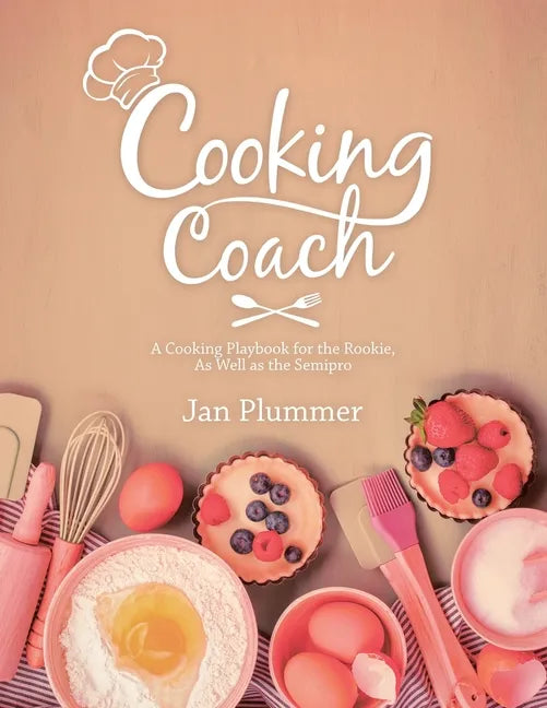 Cooking Coach: A Cooking Playbook for the Rookie, as Well as the Semipro - Paperback