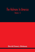 The Holmans In America: Concerning The Descendants Of Solaman Holman Who Settled In West Newbury, Massachusetts, In 1692-3 One Of Whom Is Will - Paperback