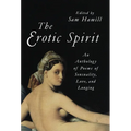 The Erotic Spirit: An Anthology of Poems of Sensuality, Love, and Longing - Paperback