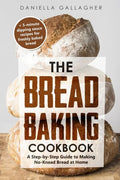 The Bread Baking Cookbook: A Step-by-Step Guide to Making No-Knead Bread at Home - Paperback