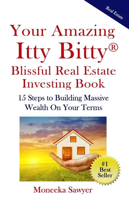 Your Amazing Itty Bitty Blissful Real Estate Investing Book: 15 Steps to Building Massive Wealth On Your Terms - Paperback