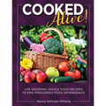Cooked Alive!: Life Savoring Whole Food Recipes to End Processed Food Dependence - Paperback
