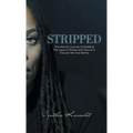 Stripped: One Woman's Journey of Shedding The Layers of Shame and Trauma to Discover Her True Identity - Hardcover