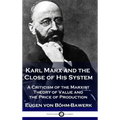 Karl Marx and the Close of His System: A Criticism of the Marxist Theory of Value and the Price of Production - Hardcover