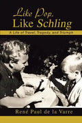 Like Pop, Like Schling: A Life of Travel, Tragedy, and Triumph - Paperback