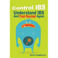 Control IBS: Understand IBS and Feel Normal Again - Paperback