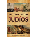 Historia de los judíos: Una guía apasionante desde los reinos antiguos hasta los tiempos modernos - Hardcover
