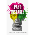 Past Mistakes: How We Misinterpret History and Why It Matters - Paperback