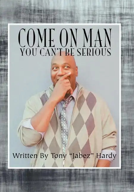 Come on Man: You Can't Be Serious - Hardcover