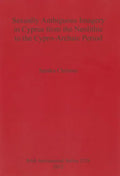 Sexually Ambiguous Imagery in Cyprus from the Neolithic to the Cypro-Archaic Period - Paperback