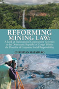 Reforming Mining Law: A Look at Transnational Corporations' Activities in the Democratic Republic of Congo Within the Doctrine of Corporate - Paperback