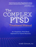 The Complex PTSD Treatment Manual: An Integrative, Mind-Body Approach to Trauma Recovery - Paperback