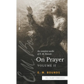 The Complete Works of E.M. Bounds On Prayer: Vol 2 (Sea Harp Timeless series) - Hardcover