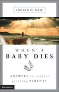 When a Baby Dies: Answers to Comfort Grieving Parents - Paperback