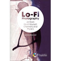 Lo-Fi Photography: Art from Do-It-Yourself Chemistry and Physics - Hardcover