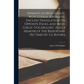 Sermons in Irish-Gaelic, With Literal Idiomatic English Translation On Opposite Pages, and Irish-Gaelic Vocabulary, Also a Memoir of the Bishop and Hi - Paperback