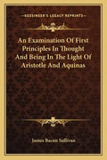 An Examination Of First Principles In Thought And Being In The Light Of Aristotle And Aquinas - Paperback