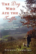 The Dog Who Ate the Truffle: A Memoir of Stories and Recipes from Umbria - Hardcover