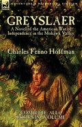 Greyslaer: A Novel of the American War of Independence in the Mohawk Valley-Complete-All 6 Books in 1 Volume - Paperback