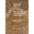 Elite Women and the Italian Wars, 1494-1559 - Hardcover