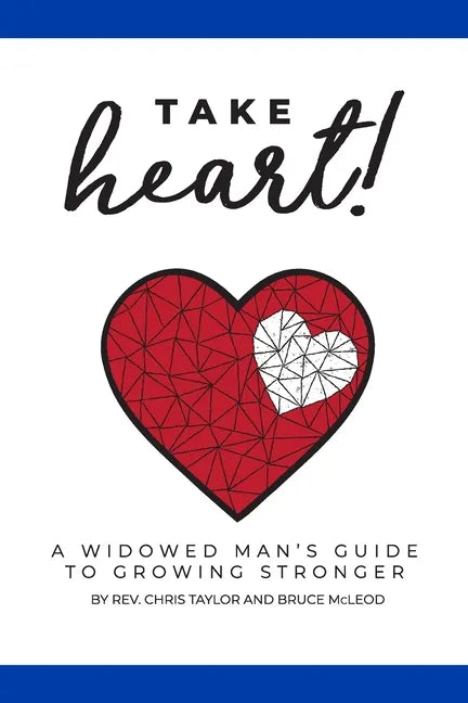 Take Heart!: A Widowed Man's Guide to Growing Stronger - Paperback