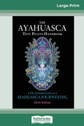 The Ayahuasca Test Pilot's Handbook: The Essential Guide to Ayahuasca Journeying (16pt Large Print Edition) - Paperback