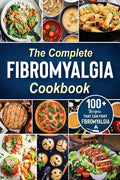The complete Fibromyalgia Cookbook: 100+ quick and easy recipes that can fight Fibromyalgia the Easy and Healthy Anti-Inflammatory Diet Recipes the co - Paperback