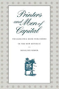Printers and Men of Capital: Philadelphia Book Publishers in the New Republic - Paperback