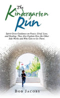The Kindergarten Run: Spirit Gives Guidance on Peace, Grief, Loss, and Healing. They Also Explain How the Other Side Works and Who Gets to Go There. - Hardcover