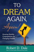 To Dream Again, Again!: Growing Healthy Congregations for Changing Futures - Paperback